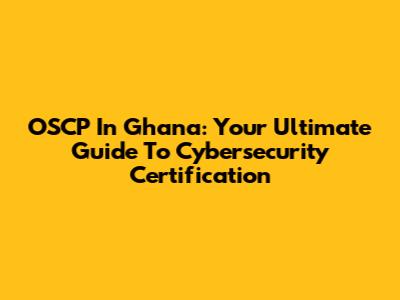 OSCP In Ghana: Your Ultimate Guide To Cybersecurity Certification