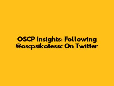 OSCP Insights: Following @oscpsikotessc On Twitter