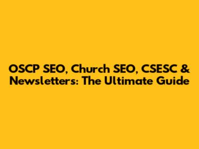 OSCP SEO, Church SEO, CSESC & Newsletters: The Ultimate Guide
