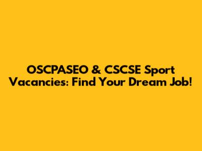 OSCPASEO & CSCSE Sport Vacancies: Find Your Dream Job!
