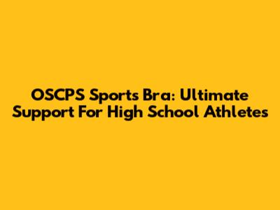OSCPS Sports Bra: Ultimate Support For High School Athletes