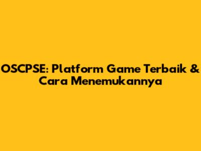 OSCPSE: Platform Game Terbaik & Cara Menemukannya