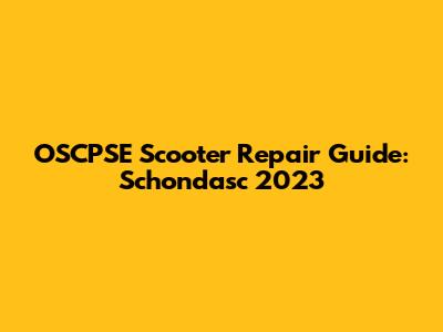OSCPSE Scooter Repair Guide: Schondasc 2023