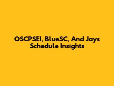 OSCPSEI, BlueSC, And Jays Schedule Insights