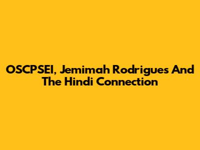 OSCPSEI, Jemimah Rodrigues And The Hindi Connection