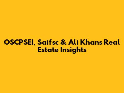 OSCPSEI, Saifsc & Ali Khan's Real Estate Insights