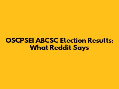 OSCPSEI ABCSC Election Results: What Reddit Says