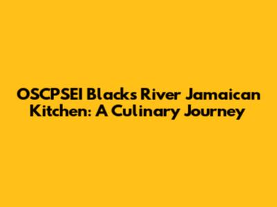 OSCPSEI Black's River Jamaican Kitchen: A Culinary Journey