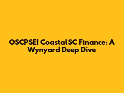 OSCPSEI CoastalSC Finance: A Wynyard Deep Dive