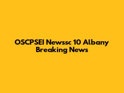 OSCPSEI Newssc 10 Albany Breaking News