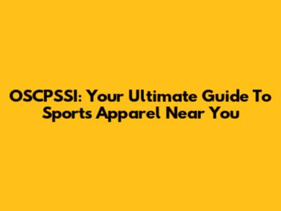 OSCPSSI: Your Ultimate Guide To Sports Apparel Near You