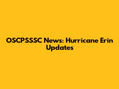OSCPSSSC News: Hurricane Erin Updates