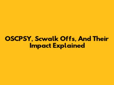 OSCPSY, Scwalk Offs, And Their Impact Explained