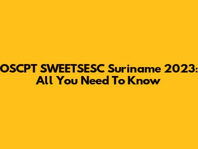 OSCPT SWEETSESC Suriname 2023: All You Need To Know