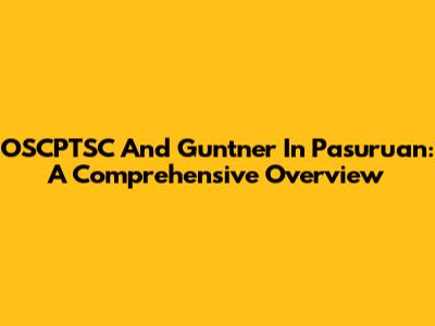 OSCPTSC And Guntner In Pasuruan: A Comprehensive Overview