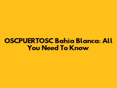 OSCPUERTOSC Bahia Blanca: All You Need To Know