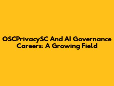 OSCPrivacySC And AI Governance Careers: A Growing Field