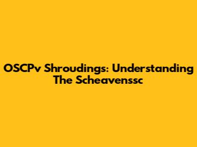 OSCPv Shroudings: Understanding The Scheavenssc