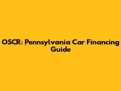 OSCR: Pennsylvania Car Financing Guide