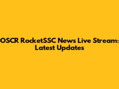 OSCR RocketSSC News Live Stream: Latest Updates