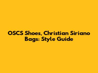 OSCS Shoes, Christian Siriano Bags: Style Guide