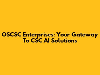 OSCSC Enterprises: Your Gateway To CSC AI Solutions