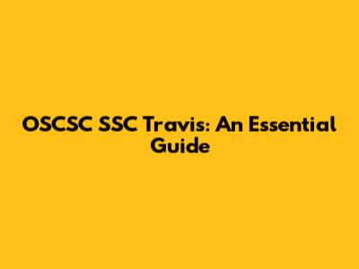 OSCSC SSC Travis: An Essential Guide