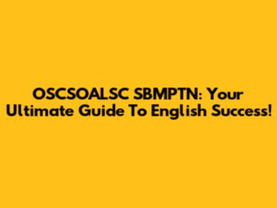 OSCSOALSC SBMPTN: Your Ultimate Guide To English Success!