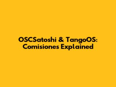 OSCSatoshi & TangoOS: Comisiones Explained