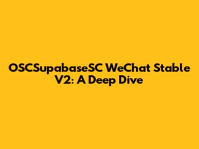 OSCSupabaseSC WeChat Stable V2: A Deep Dive