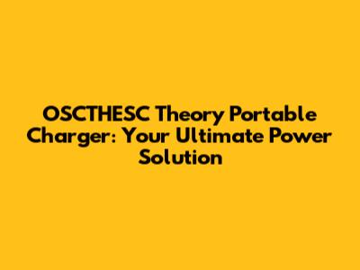 OSCTHESC Theory Portable Charger: Your Ultimate Power Solution