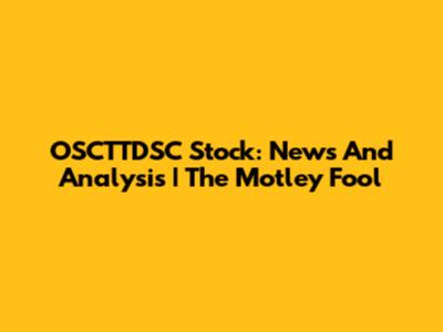 OSCTTDSC Stock: News And Analysis | The Motley Fool