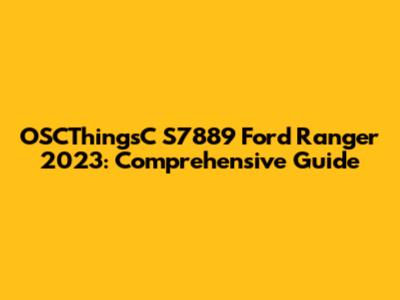 OSCThingsC S7889 Ford Ranger 2023: Comprehensive Guide