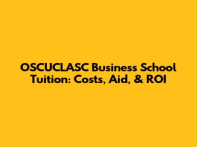 OSCUCLASC Business School Tuition: Costs, Aid, & ROI
