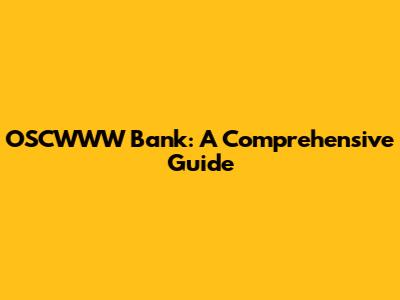 OSCWWW Bank: A Comprehensive Guide