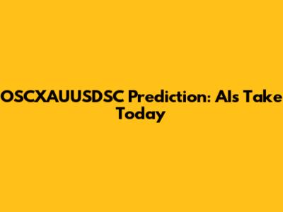 OSCXAUUSDSC Prediction: AI's Take Today