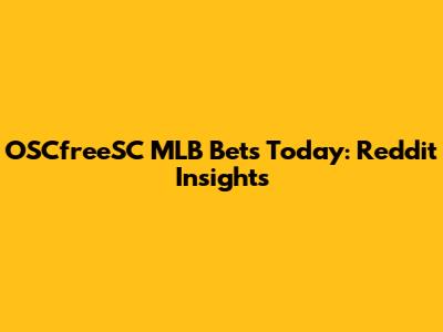 OSCfreeSC MLB Bets Today: Reddit Insights