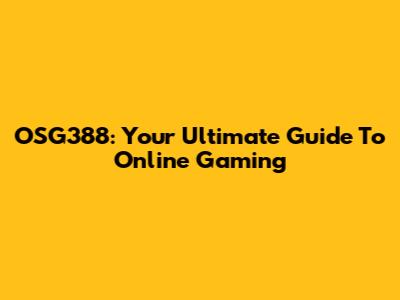 OSG388: Your Ultimate Guide To Online Gaming
