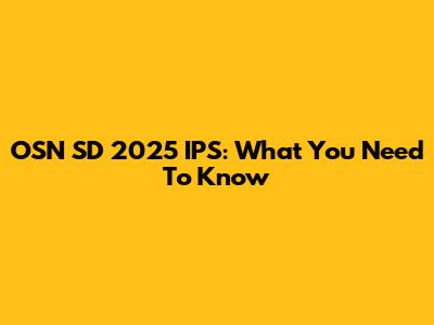OSN SD 2025 IPS: What You Need To Know