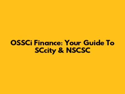 OSSCi Finance: Your Guide To SCcity & NSCSC