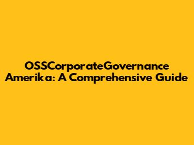 OSSCorporateGovernance Amerika: A Comprehensive Guide
