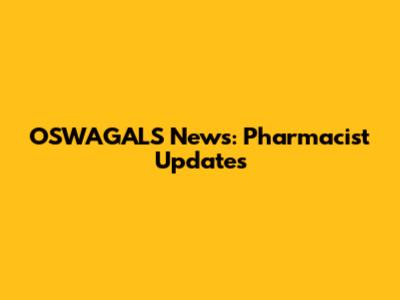 OSWAGALS News: Pharmacist Updates