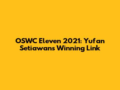 OSWC Eleven 2021: Yufan Setiawan's Winning Link