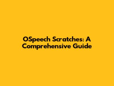 OSpeech Scratches: A Comprehensive Guide