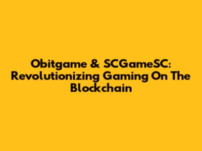 Obitgame & SCGameSC: Revolutionizing Gaming On The Blockchain