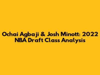 Ochai Agbaji & Josh Minott: 2022 NBA Draft Class Analysis
