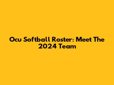 Ocu Softball Roster: Meet The 2024 Team