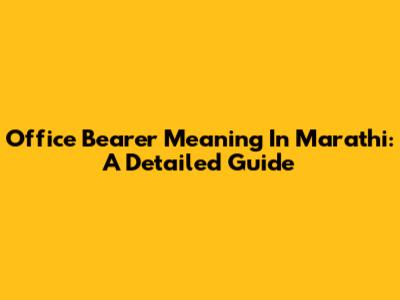 Office Bearer Meaning In Marathi: A Detailed Guide