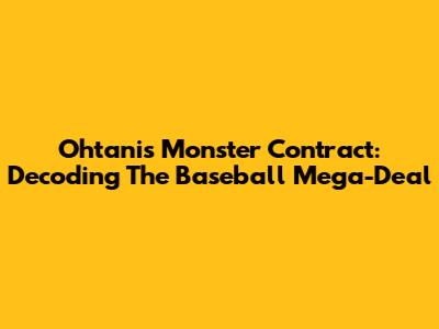 Ohtani's Monster Contract: Decoding The Baseball Mega-Deal