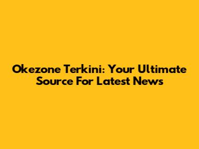 Okezone Terkini: Your Ultimate Source For Latest News